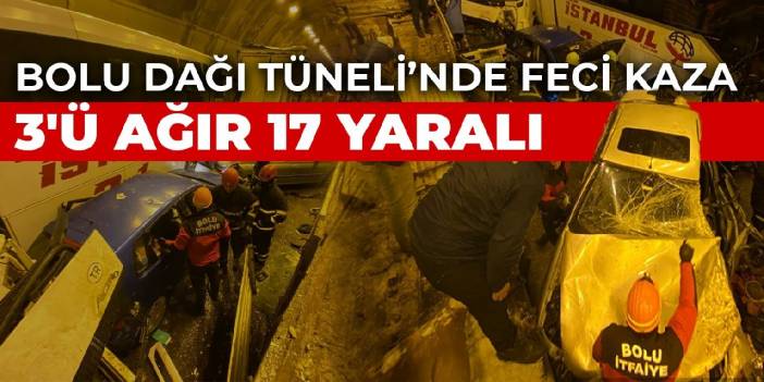 Bolu Dağı Tüneli'nde feci kaza: İstanbul istikameti kapandı, 3'ü ağır 17 yaralı