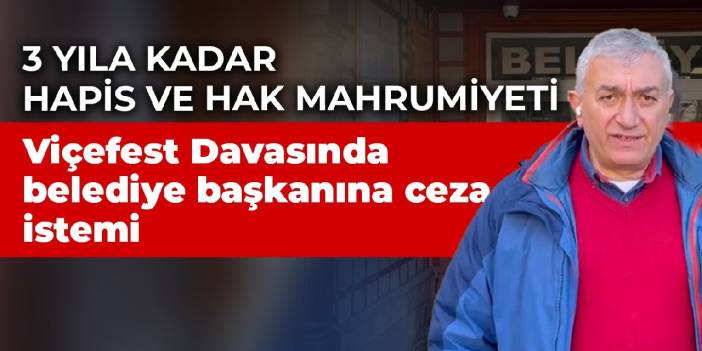 Viçefest Davası: Belediye başkanına 3 yıla kadar hapis ve hak mahrumiyeti istemi