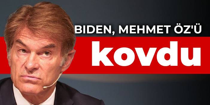 Biden, Mehmet Öz'ü kovdu