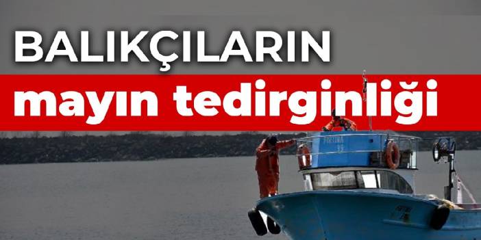 Balıkçıların mayın tedirginliği