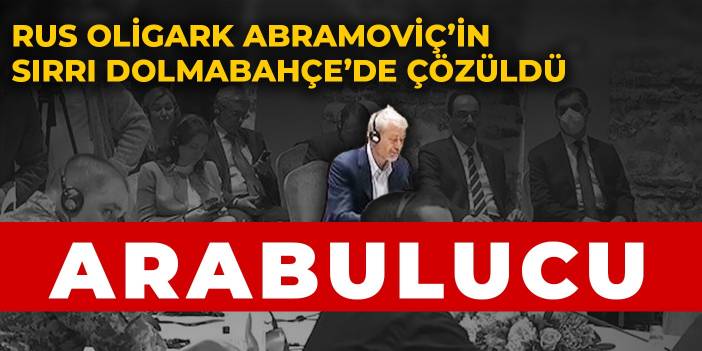 Arabulucu Abramoviç Dolmabahçe'de