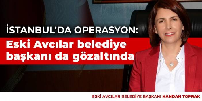 Avcılar’da yine ihale operasyonu: eski Başkan da gözaltında