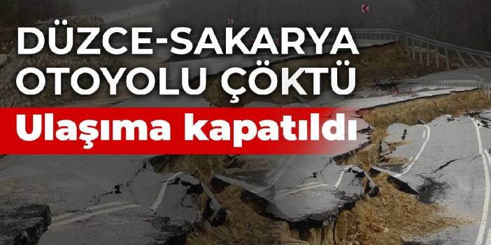 Düzce-Sakarya otoyolu çöktü: Ulaşıma kapatıldı