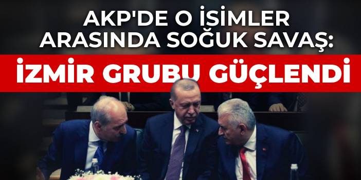 AKP'de Kurtulmuş ve Yıldırım arasında soğuk savaş: İzmir Grubu güçlendi