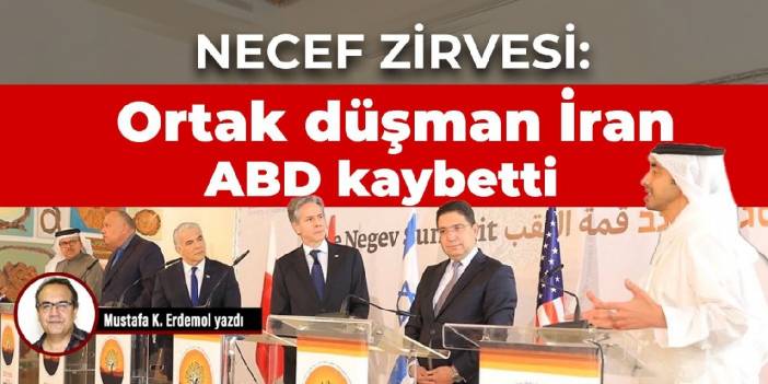 Necef Zirvesi: 1) Ortak düşman İran 2) ABD kaybetti