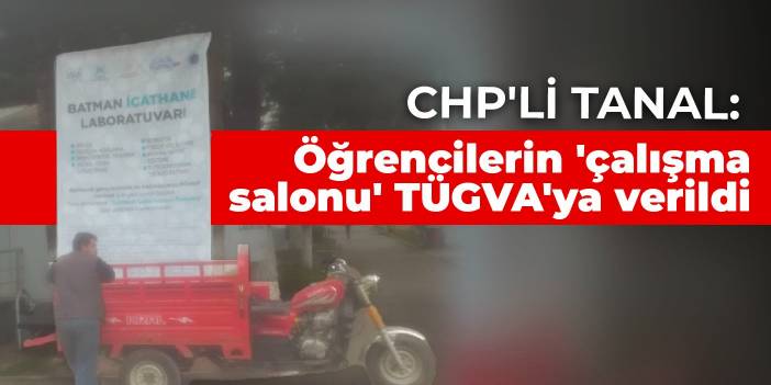 CHP'li Tanal: Öğrencilerin 'çalışma salonu' TÜGVA'ya verildi