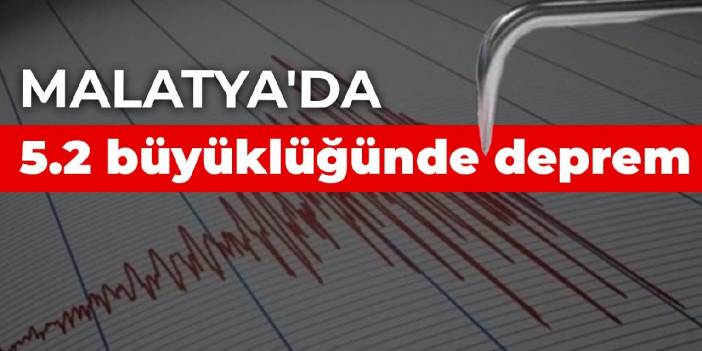 Malatya'da 5.2 büyüklüğünde deprem