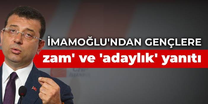 İmamoğlu'ndan gençlere 'zam' ve 'adaylık' yanıtı
