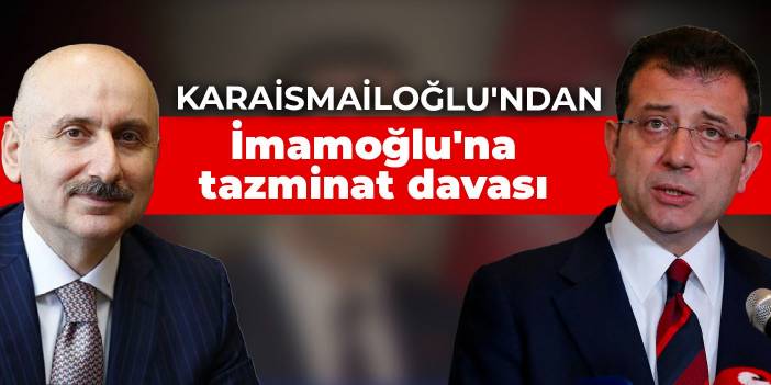 Bakan Karaismailoğlu'ndan İmamoğlu'na tazminat davası