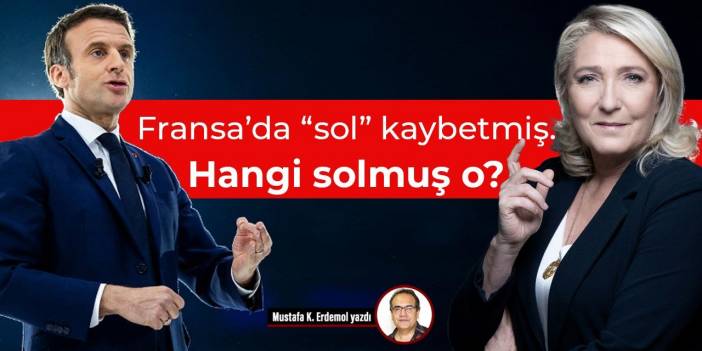 Fransa’da “sol” kaybetmiş. Hangi solmuş o?