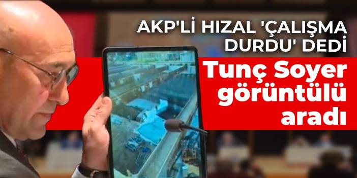 AKP'li Hızal 'çalışma durdu' dedi! Tunç Soyer görüntülü aradı