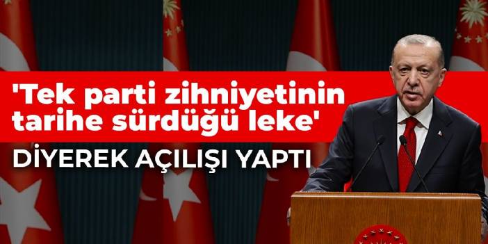Erdoğan 'Tek parti zihniyetinin tarihe sürdüğü leke' diyerek açılışı yaptı
