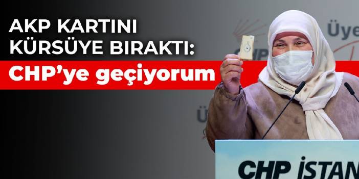 Ev hanımı Ayşe Arayan AKP kartını kürsüye bıraktı: Hizmet görmediğim için CHP’ye geçiyorum