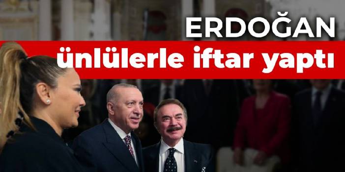Cumhurbaşkanı Erdoğan, ünlülerle iftar yaptı