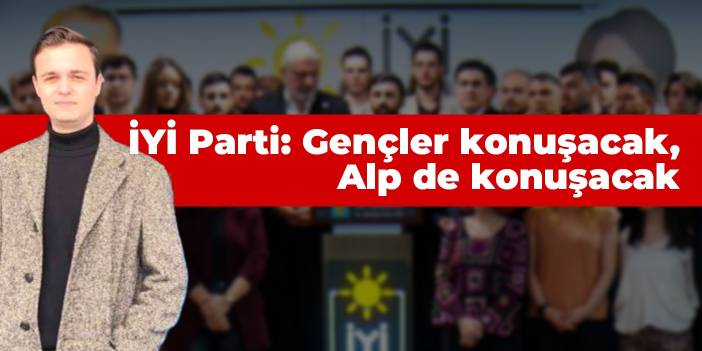 İYİ Partililerden 'Alp Emeç' protestosu: Gençler konuşacak, Alp de konuşacak