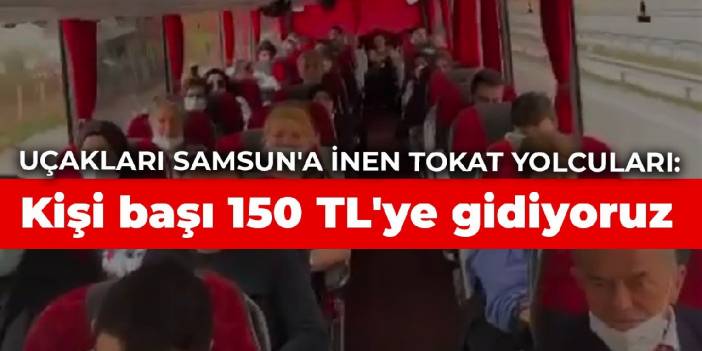 Uçakları Samsun'a inen Tokat yolcuları: Otobüs tahsis edilmedi, kişi başı 150 TL'ye gidiyoruz