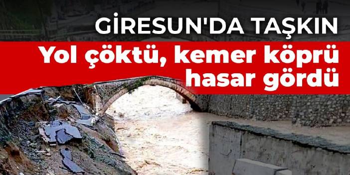 Giresun'da taşkın: Yol çöktü, kemer köprü hasar gördü