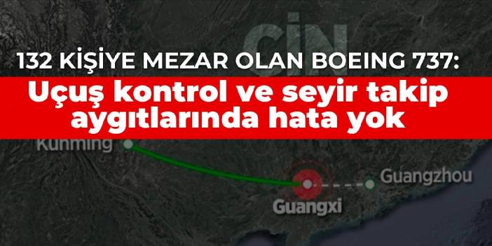 132 kişiye mezar olan Boeing 737: Uçuş kontrol ve seyir takip aygıtlarında hata yok