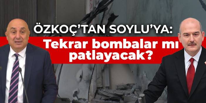 CHP'li Özkoç TÜGVA ve Bursa saldırılarını Soylu'ya sordu: Türkiye’de tekrar bombalar mı patlayacak?