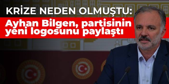 Krize neden olmuştu: Ayhan Bilgen, partisinin yeni logosunu paylaştı