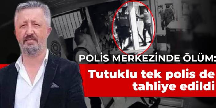 Birol Yıldırım'ın karakolda ölümüne ilişkin davada polise tahliye