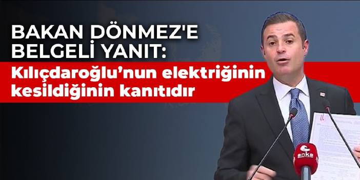 Bakan Dönmez'e belgeli yanıt: Selvi Kılıçdaroğlu’nun elektriğinin kesildiğinin kanıtıdır