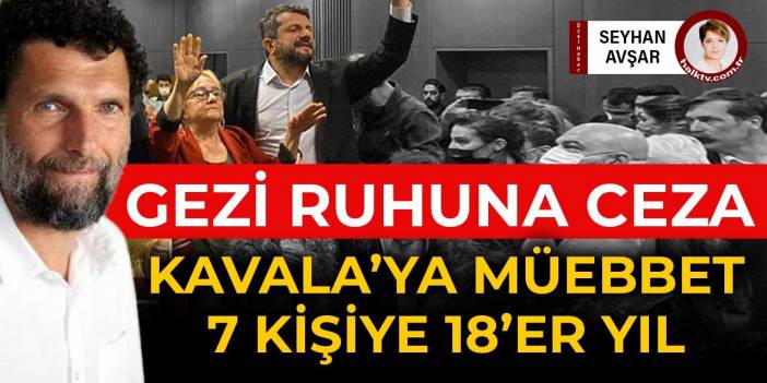 Gezi ruhuna ceza: Kavala’ya müebbet 7 kişiye 18’er yıl