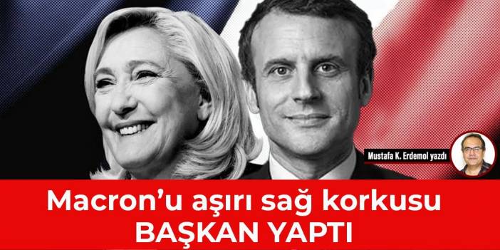 Macron’u aşırı sağ korkusu Başkan yaptı