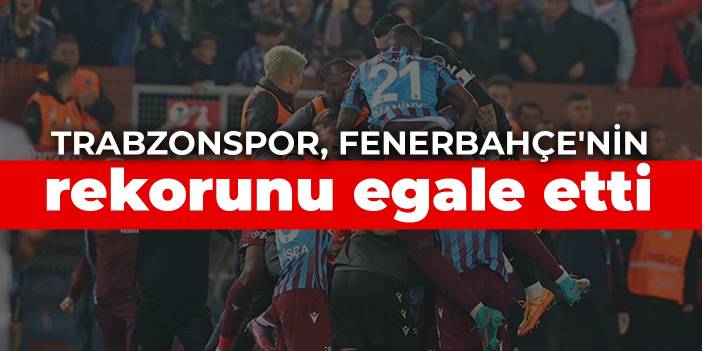 Trabzonspor, Fenerbahçe'nin rekorunu egale etti