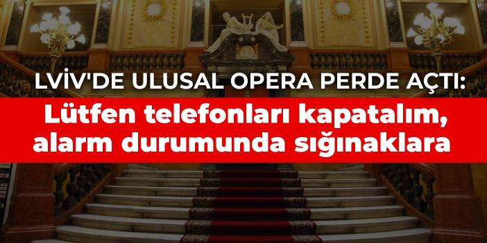Lviv'de Ulusal Opera perde açtı: Lütfen telefonları kapatalım, alarm durumunda sığınaklara