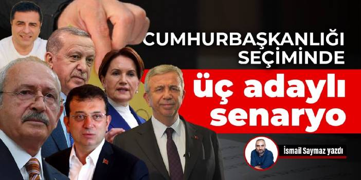 Cumhurbaşkanlığı seçiminde üç adaylı senaryo