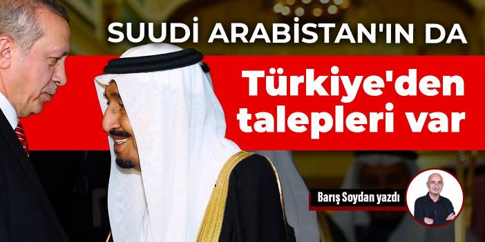 Suudi Arabistan'ın da Türkiye'den talepleri var