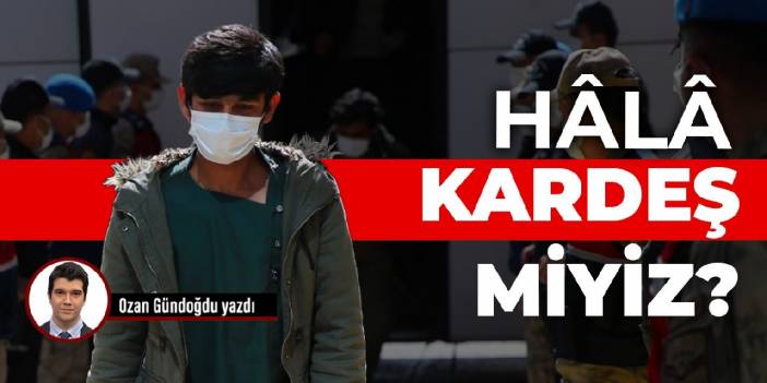 Hâlâ kardeş miyiz?