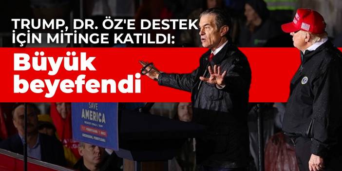 Trump, Dr. Öz'e destek için mitinge katıldı: Büyük beyefendi