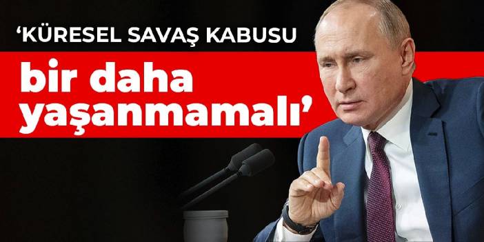 Putin: Küresel Savaş kabusu bir daha yaşanmamalı