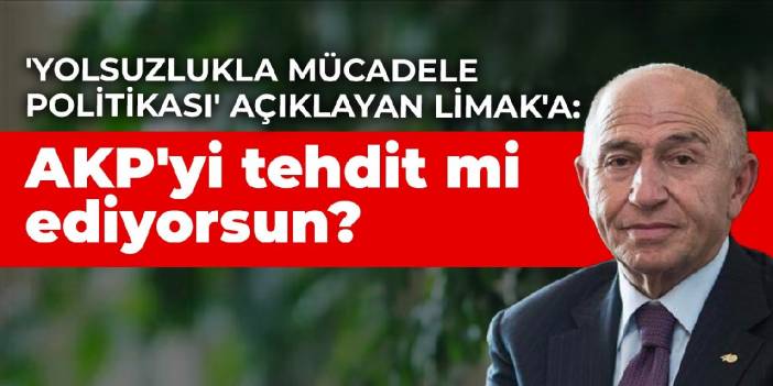 'Yolsuzlukla Mücadele Politikası' açıklayan Limak'a: AKP'yi tehdit mi ediyorsun?
