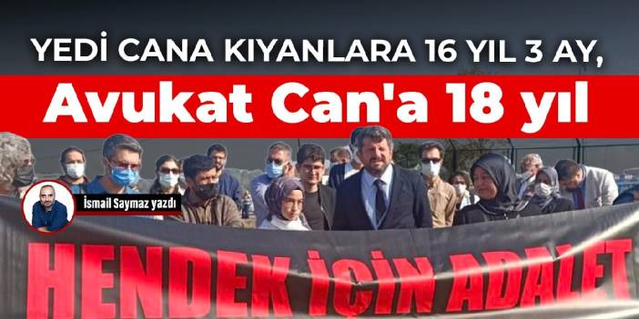 Yedi cana kıyanlara 16 yıl 3 ay, Avukat Can'a 18 yıl