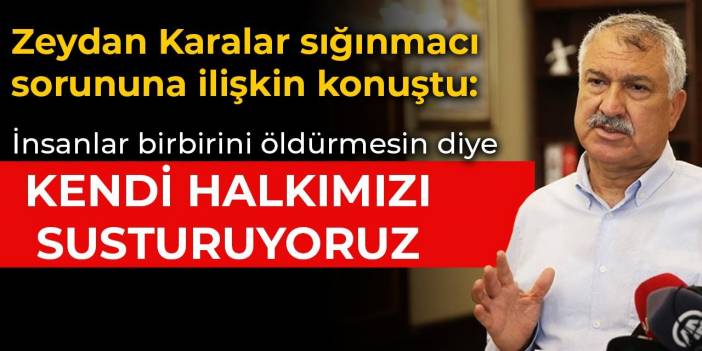 Zeydan Karalar kentteki sığınmacı sorununa ilişkin konuştu