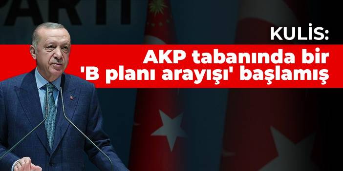 Kulis: AKP tabanında bir 'B planı arayışı' başlamış