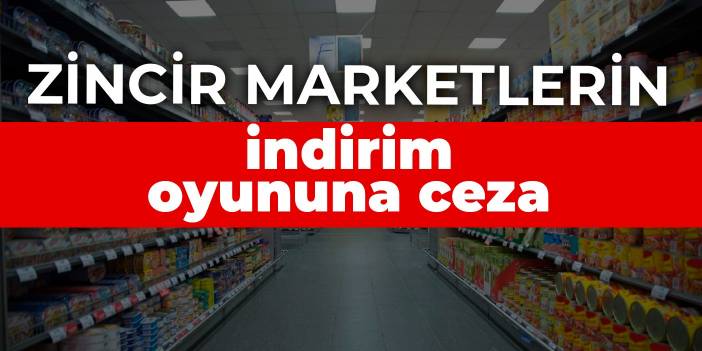 Zincir marketlerin indirim oyununa ceza