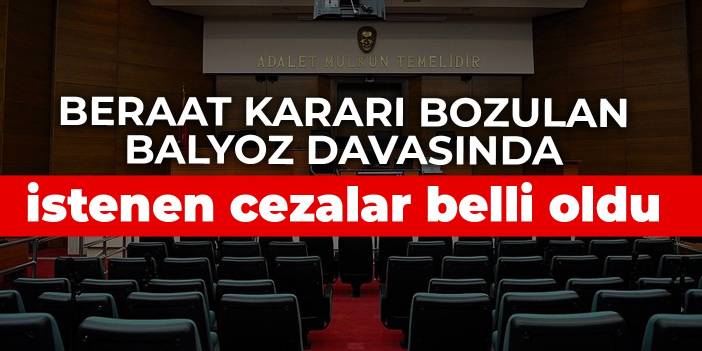 Beraat kararı bozulan Balyoz davasında istenen cezalar belli oldu