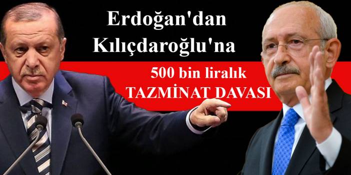 Erdoğan'dan Kılıçdaroğlu'na 500 bin liralık tazminat davası