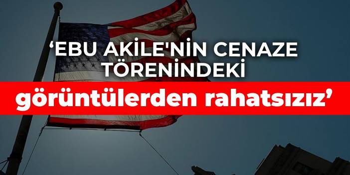 ABD: Ebu Akile'nin cenaze törenindeki görüntülerden rahatsızız