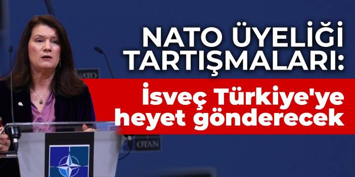 NATO üyeliği tartışmaları: İsveç Türkiye'ye heyet gönderecek