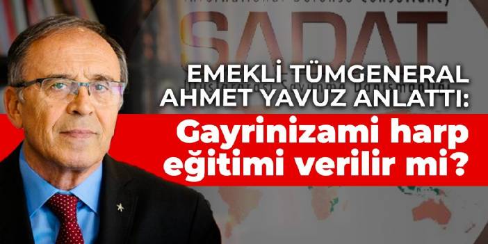 Emekli Tümgeneral Ahmet Yavuz anlattı: Gayrinizami harp eğitimi verilir mi?