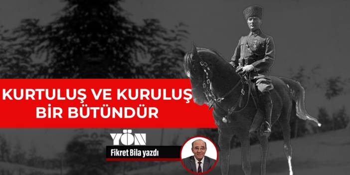 Kurtuluş ve kuruluş bir bütündür
