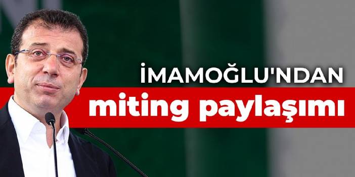İmamoğlu'ndan miting paylaşımı: Milletin sesi Maltepe’den yükselecek