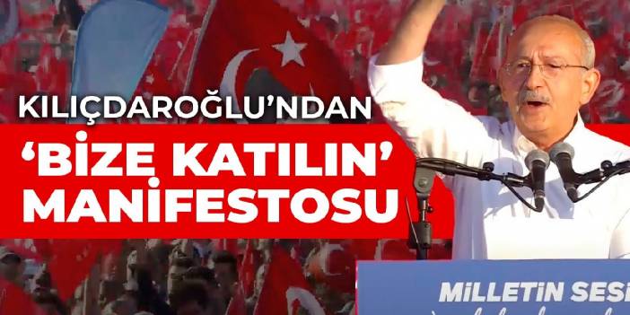 CHP'den tarihi 'Milletin Sesi' mitingi: Kılıçdaroğlu'ndan 'Bize katılın manifestosu'