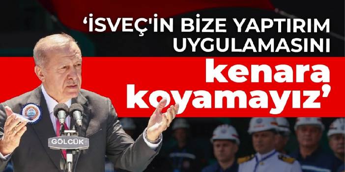 Erdoğan: İsveç'in bize yaptırım uygulamasını kenara koyamayız