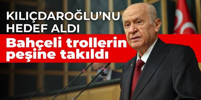 Kılıçdaroğlu'nu hedef aldı... Bahçeli trollerin peşine takıldı